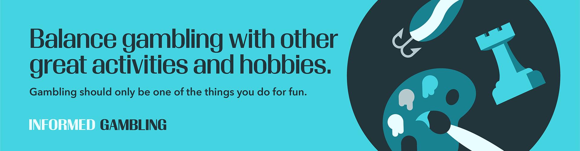 Balance gambling with other great activities and hobbies.